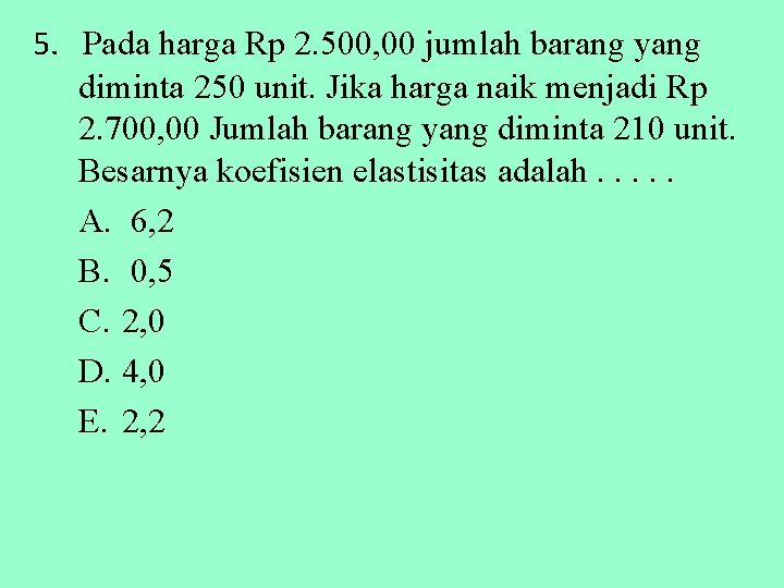 5. Pada harga Rp 2. 500, 00 jumlah barang yang diminta 250 unit. Jika