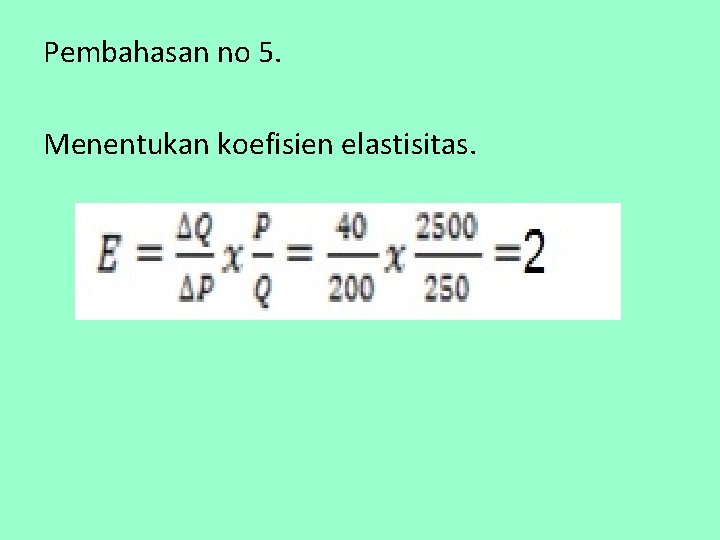 Pembahasan no 5. Menentukan koefisien elastisitas. 