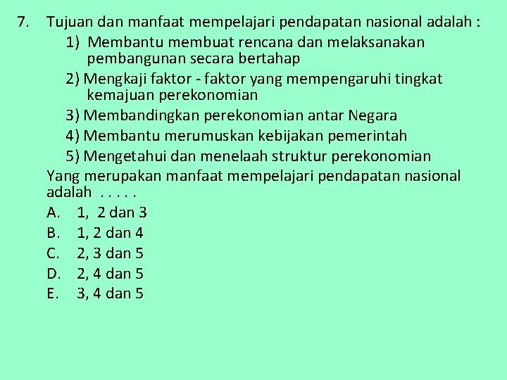 7. Tujuan dan manfaat mempelajari pendapatan nasional adalah : 1) Membantu membuat rencana dan