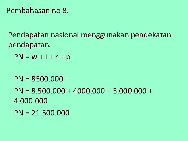 Pembahasan no 8. Pendapatan nasional menggunakan pendekatan pendapatan. PN = w + i +