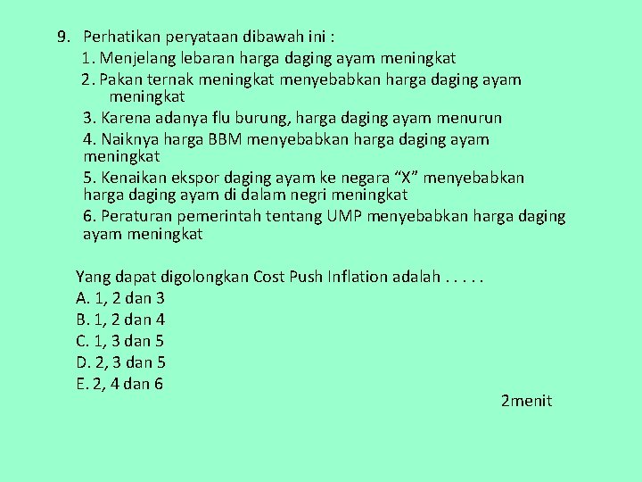 9. Perhatikan peryataan dibawah ini : 1. Menjelang lebaran harga daging ayam meningkat 2.