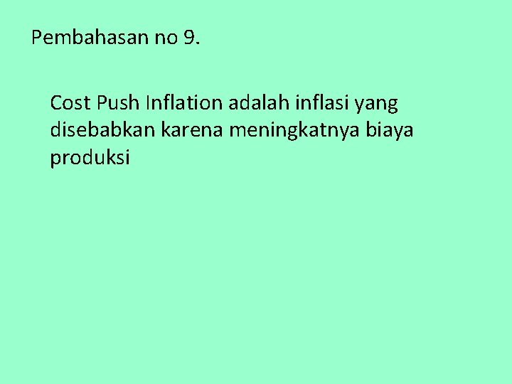 Pembahasan no 9. Cost Push Inflation adalah inflasi yang disebabkan karena meningkatnya biaya produksi