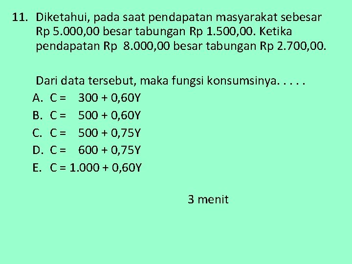 11. Diketahui, pada saat pendapatan masyarakat sebesar Rp 5. 000, 00 besar tabungan Rp