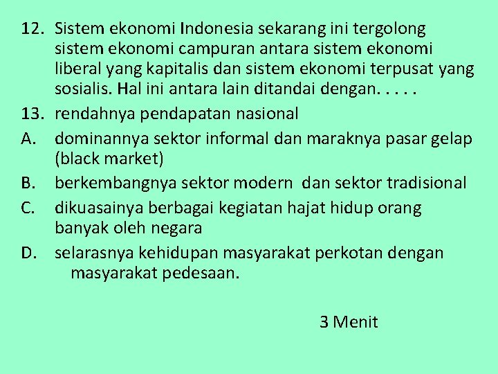 12. Sistem ekonomi Indonesia sekarang ini tergolong sistem ekonomi campuran antara sistem ekonomi liberal