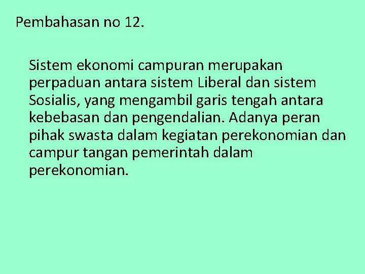 Pembahasan no 12. Sistem ekonomi campuran merupakan perpaduan antara sistem Liberal dan sistem Sosialis,