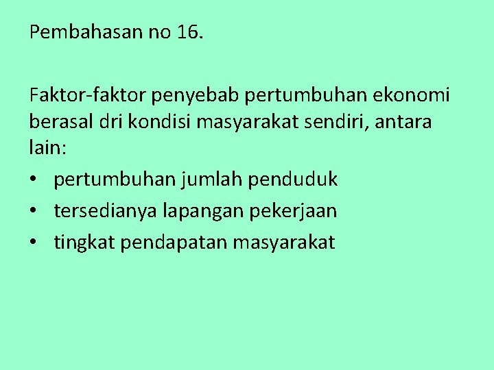 Pembahasan no 16. Faktor-faktor penyebab pertumbuhan ekonomi berasal dri kondisi masyarakat sendiri, antara lain: