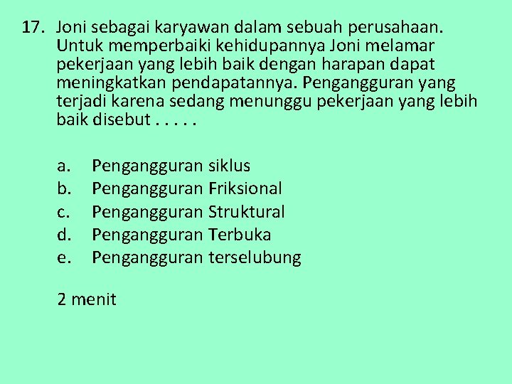 17. Joni sebagai karyawan dalam sebuah perusahaan. Untuk memperbaiki kehidupannya Joni melamar pekerjaan yang