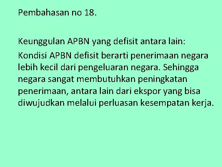 Pembahasan no 18. Keunggulan APBN yang defisit antara lain: Kondisi APBN defisit berarti penerimaan