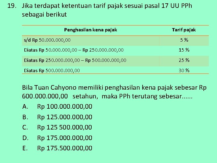 19. Jika terdapat ketentuan tarif pajak sesuai pasal 17 UU PPh sebagai berikut Penghasilan