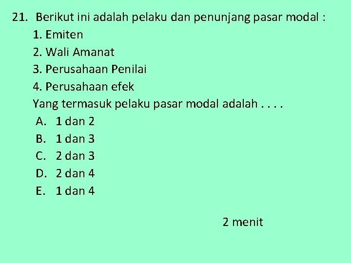 21. Berikut ini adalah pelaku dan penunjang pasar modal : 1. Emiten 2. Wali