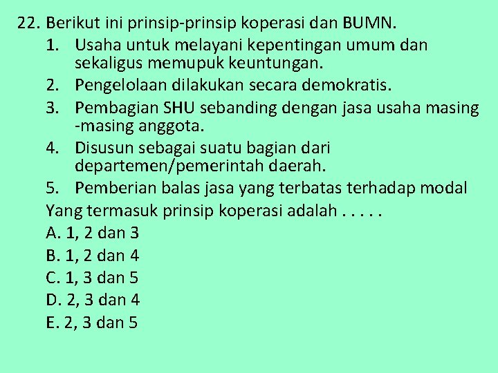 22. Berikut ini prinsip-prinsip koperasi dan BUMN. 1. Usaha untuk melayani kepentingan umum dan