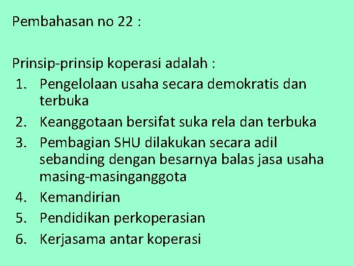 Pembahasan no 22 : Prinsip-prinsip koperasi adalah : 1. Pengelolaan usaha secara demokratis dan