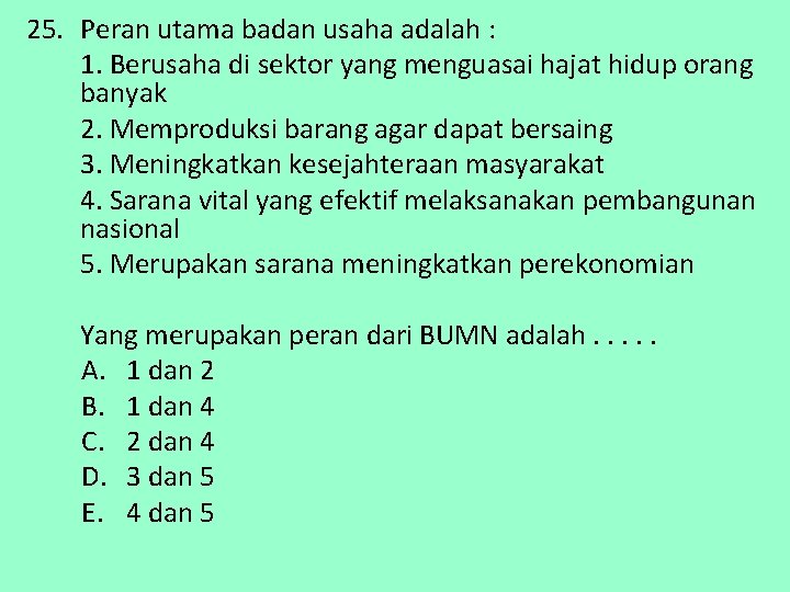 25. Peran utama badan usaha adalah : 1. Berusaha di sektor yang menguasai hajat