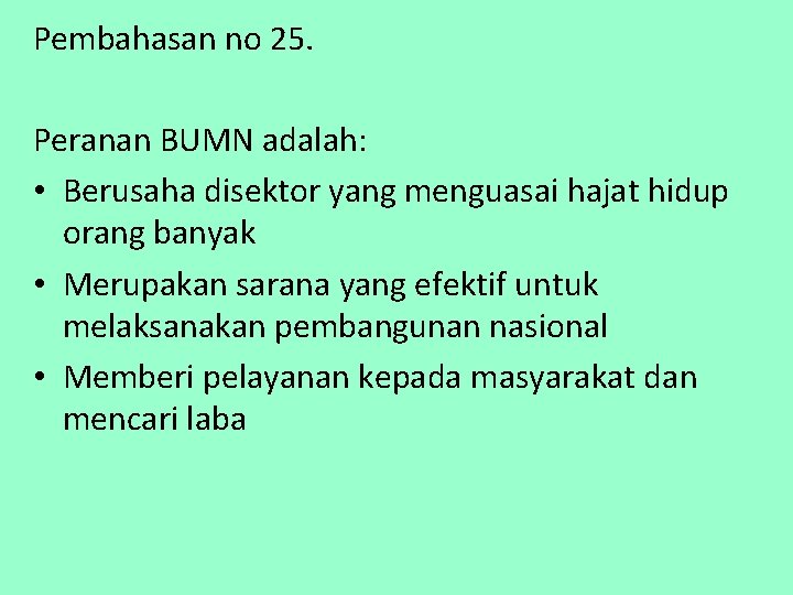 Pembahasan no 25. Peranan BUMN adalah: • Berusaha disektor yang menguasai hajat hidup orang