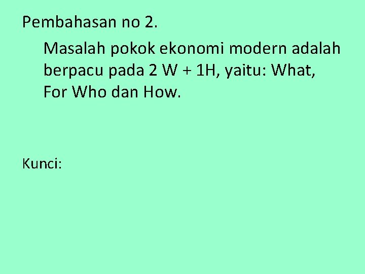 Pembahasan no 2. Masalah pokok ekonomi modern adalah berpacu pada 2 W + 1