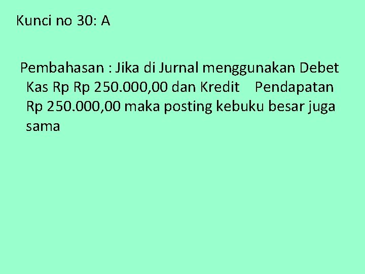 Kunci no 30: A Pembahasan : Jika di Jurnal menggunakan Debet Kas Rp Rp