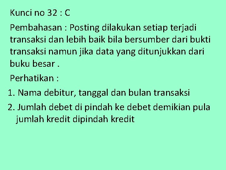 Kunci no 32 : C Pembahasan : Posting dilakukan setiap terjadi transaksi dan lebih