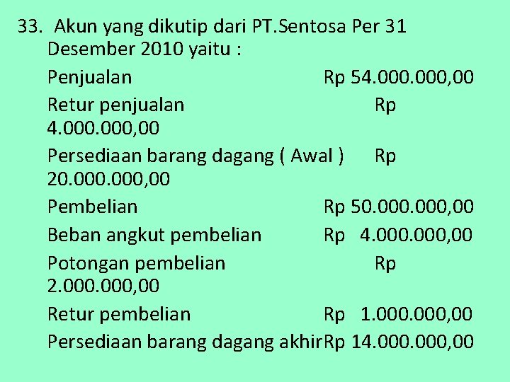 33. Akun yang dikutip dari PT. Sentosa Per 31 Desember 2010 yaitu : Penjualan