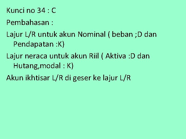 Kunci no 34 : C Pembahasan : Lajur L/R untuk akun Nominal ( beban