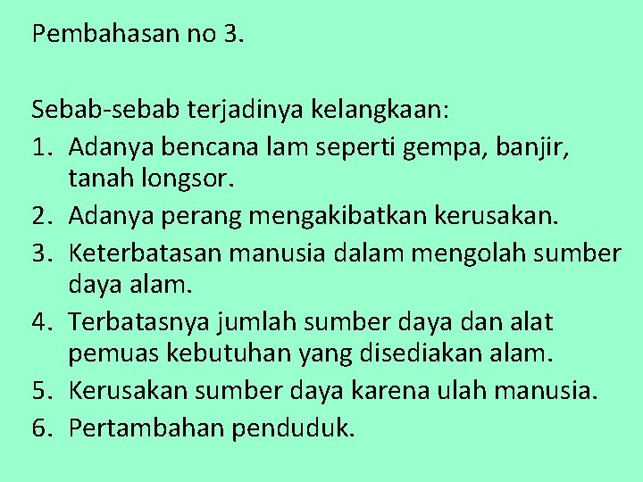 Pembahasan no 3. Sebab-sebab terjadinya kelangkaan: 1. Adanya bencana lam seperti gempa, banjir, tanah