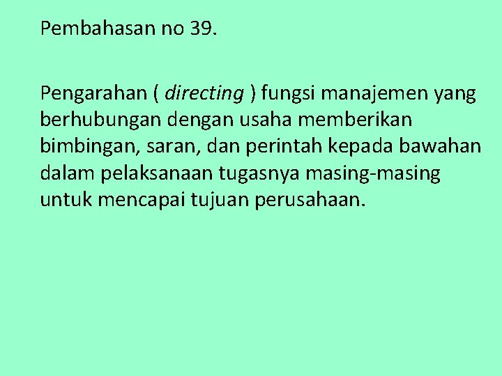 Pembahasan no 39. Pengarahan ( directing ) fungsi manajemen yang berhubungan dengan usaha memberikan
