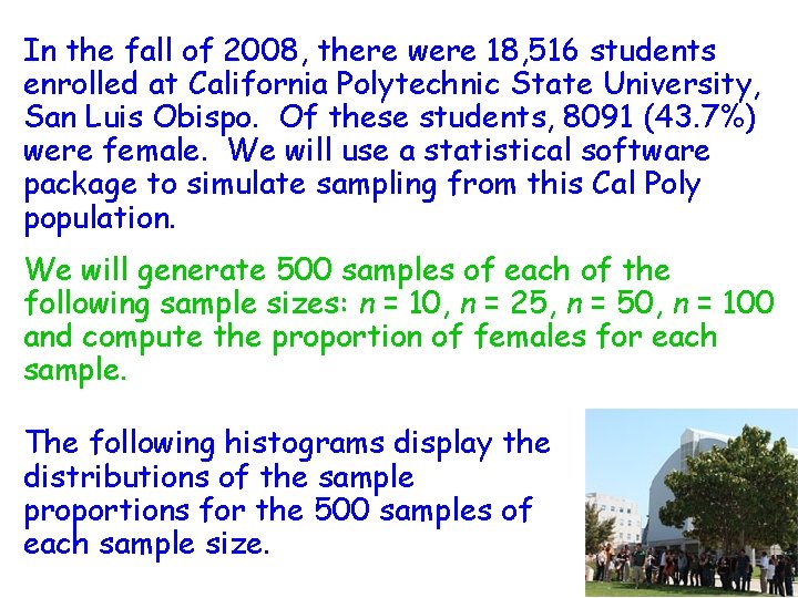 In the fall of 2008, there were 18, 516 students enrolled at California Polytechnic