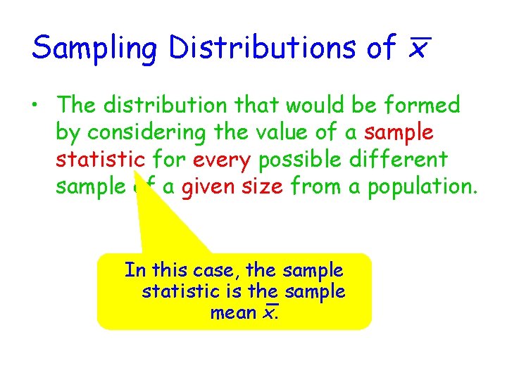 Sampling Distributions of x • The distribution that would be formed by considering the