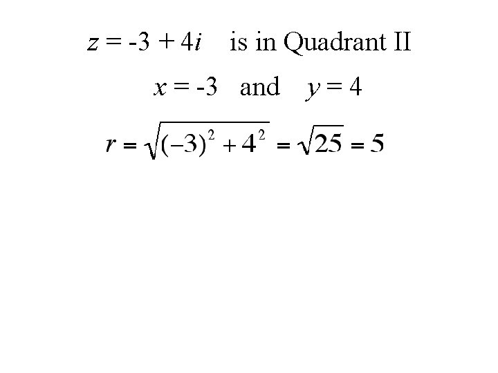 z = -3 + 4 i is in Quadrant II x = -3 and