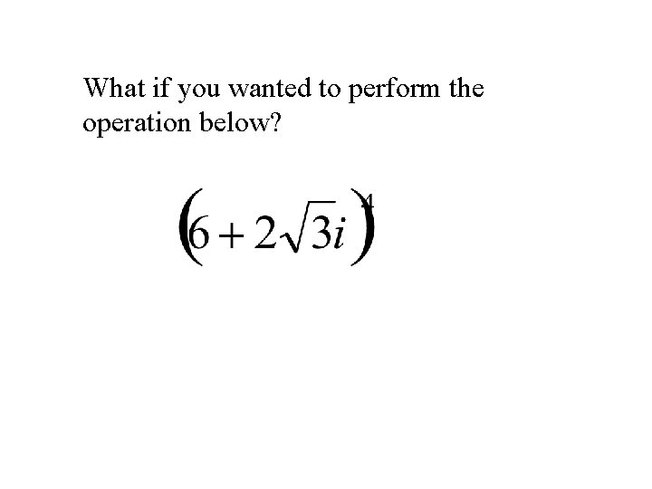 What if you wanted to perform the operation below? 