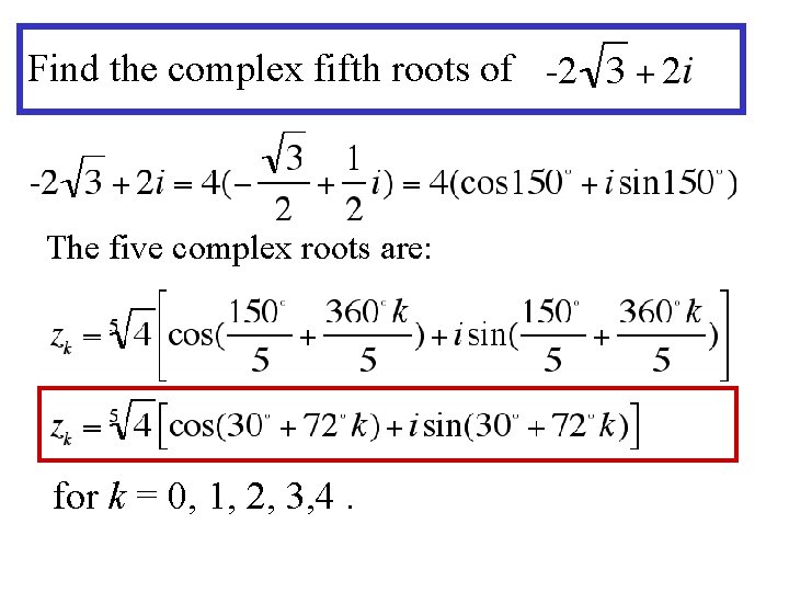 Find the complex fifth roots of The five complex roots are: for k =