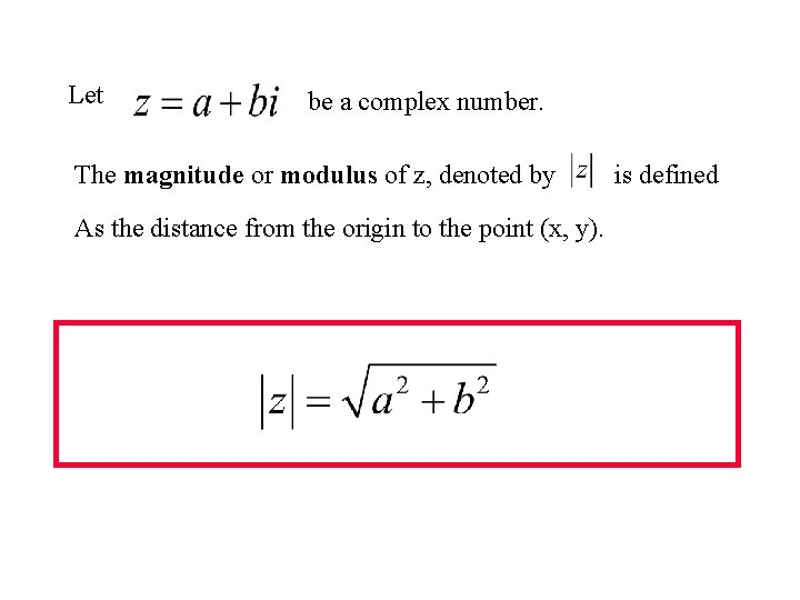 Let be a complex number. The magnitude or modulus of z, denoted by As