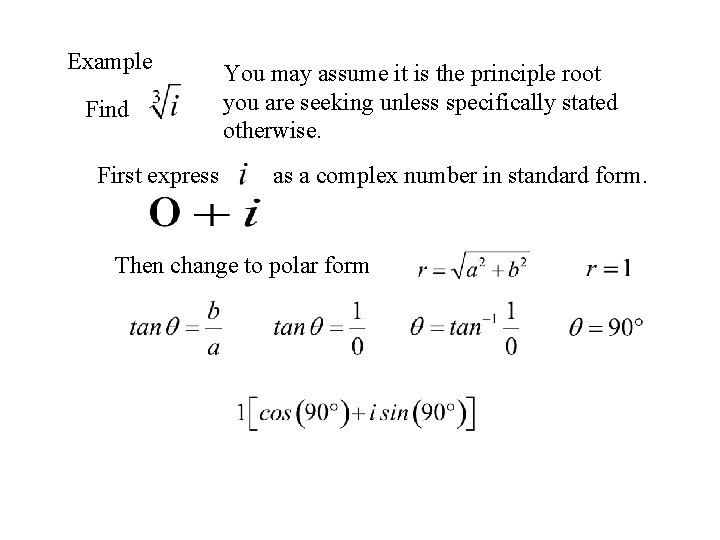 Example Find First express You may assume it is the principle root you are