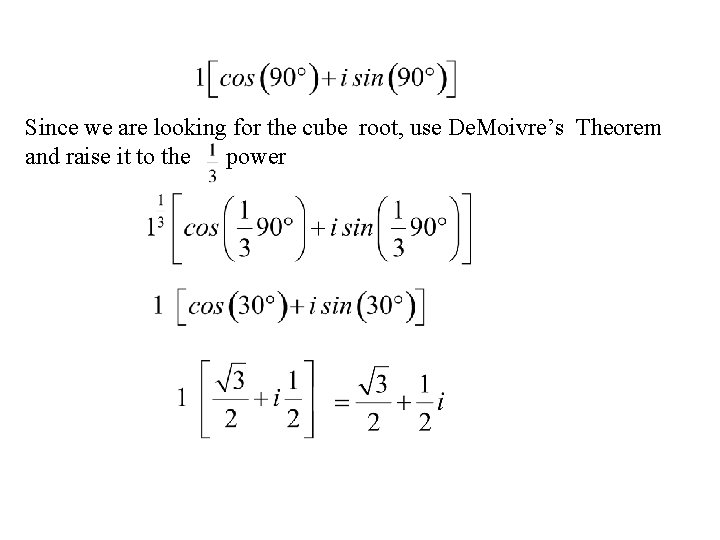 Since we are looking for the cube root, use De. Moivre’s Theorem and raise