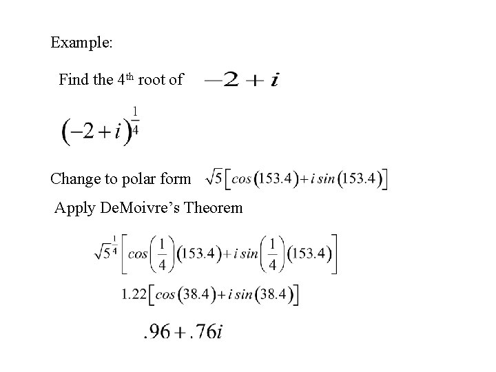 Example: Find the 4 th root of Change to polar form Apply De. Moivre’s