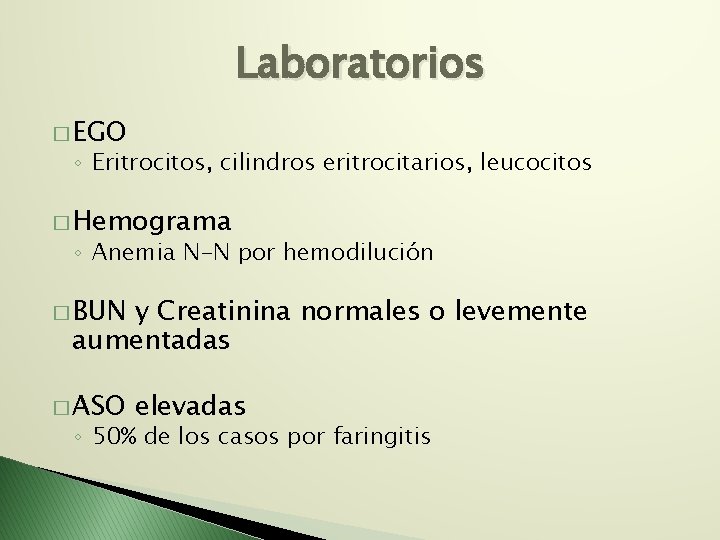 Laboratorios � EGO ◦ Eritrocitos, cilindros eritrocitarios, leucocitos � Hemograma ◦ Anemia N-N por