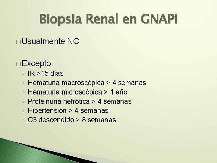 Biopsia Renal en GNAPI � Usualmente NO � Excepto: ◦ ◦ ◦ IR >15