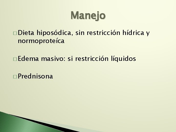 Manejo � Dieta hiposódica, sin restricción hídrica y normoproteíca � Edema masivo: si restricción