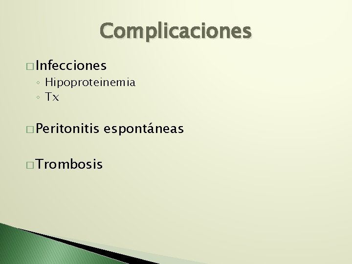 Complicaciones � Infecciones ◦ Hipoproteinemia ◦ Tx � Peritonitis � Trombosis espontáneas 