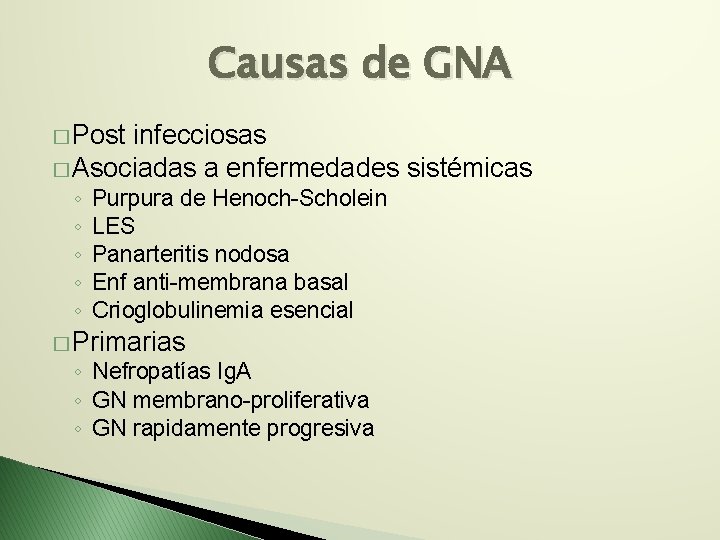 Causas de GNA � Post infecciosas � Asociadas a enfermedades sistémicas ◦ ◦ ◦