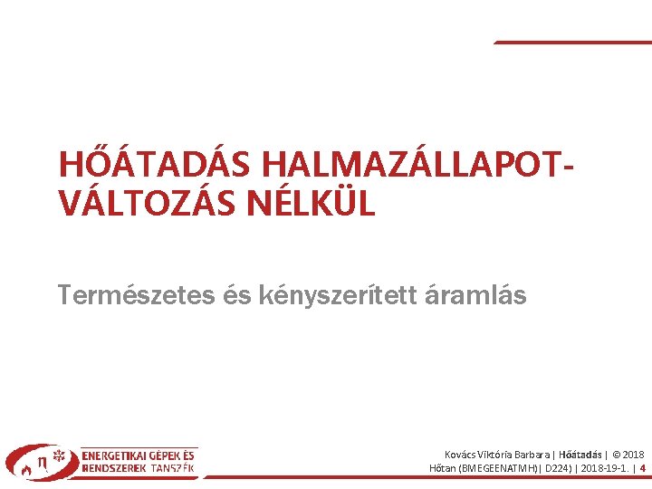 HŐÁTADÁS HALMAZÁLLAPOTVÁLTOZÁS NÉLKÜL Természetes és kényszerített áramlás Kovács Viktória Barbara | Hőátadás | ©