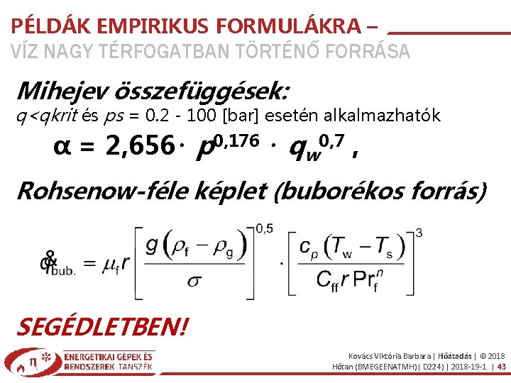 PÉLDÁK EMPIRIKUS FORMULÁKRA – VÍZ NAGY TÉRFOGATBAN TÖRTÉNŐ FORRÁSA Mihejev összefüggések: q<qkrit és ps