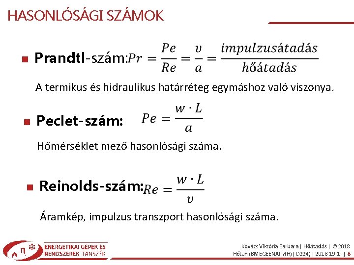 HASONLÓSÁGI SZÁMOK Prandtl-szám: A termikus és hidraulikus határréteg egymáshoz való viszonya. Peclet-szám: Hőmérséklet mező