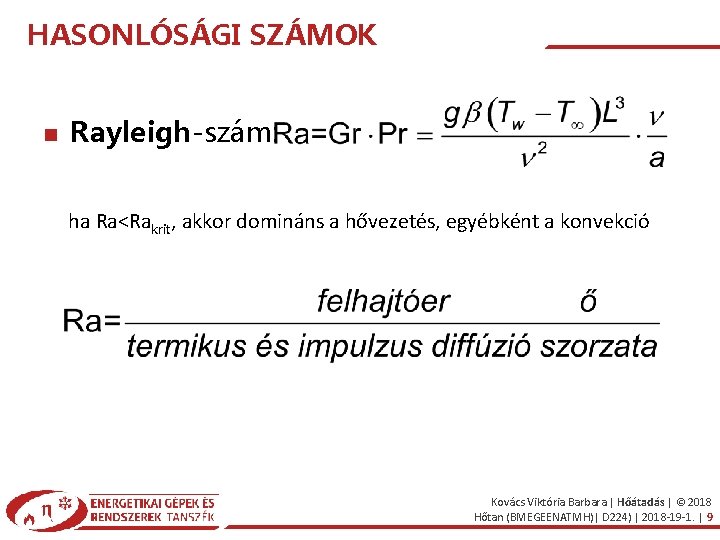 HASONLÓSÁGI SZÁMOK Rayleigh-szám: ha Ra<Rakrit, akkor domináns a hővezetés, egyébként a konvekció Kovács Viktória