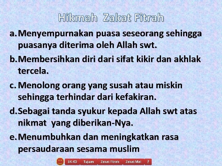 Hikmah Zakat Fitrah a. Menyempurnakan puasa seseorang sehingga puasanya diterima oleh Allah swt. b.