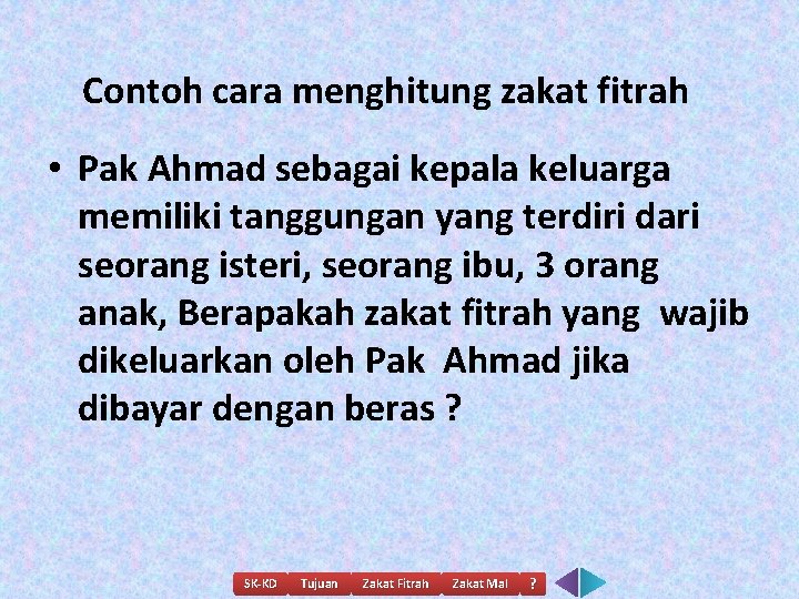 Contoh cara menghitung zakat fitrah • Pak Ahmad sebagai kepala keluarga memiliki tanggungan yang