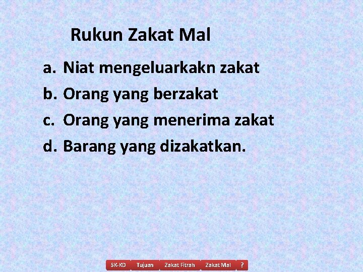 Rukun Zakat Mal a. Niat mengeluarkakn zakat b. Orang yang berzakat c. Orang yang