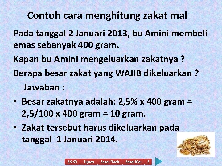 Contoh cara menghitung zakat mal Pada tanggal 2 Januari 2013, bu Amini membeli emas