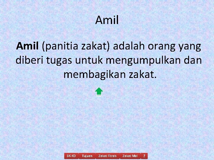 Amil (panitia zakat) adalah orang yang diberi tugas untuk mengumpulkan dan membagikan zakat. SK-KD