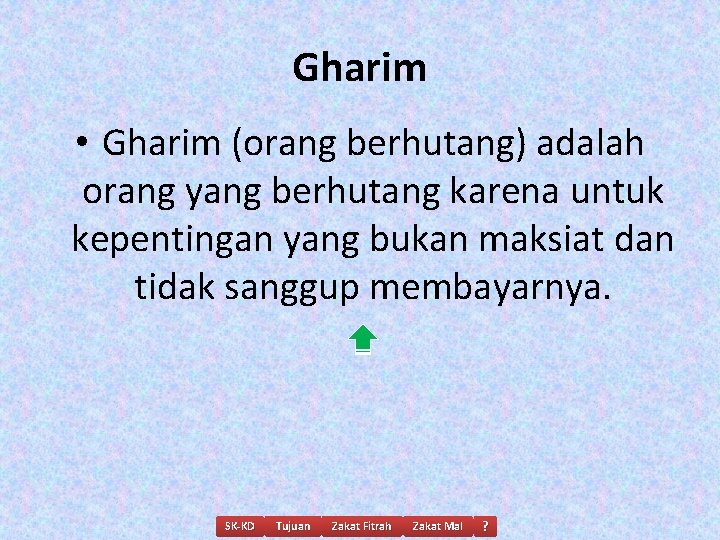 Gharim • Gharim (orang berhutang) adalah orang yang berhutang karena untuk kepentingan yang bukan