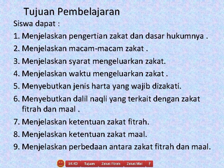 Tujuan Pembelajaran Siswa dapat : 1. Menjelaskan pengertian zakat dan dasar hukumnya. 2. Menjelaskan